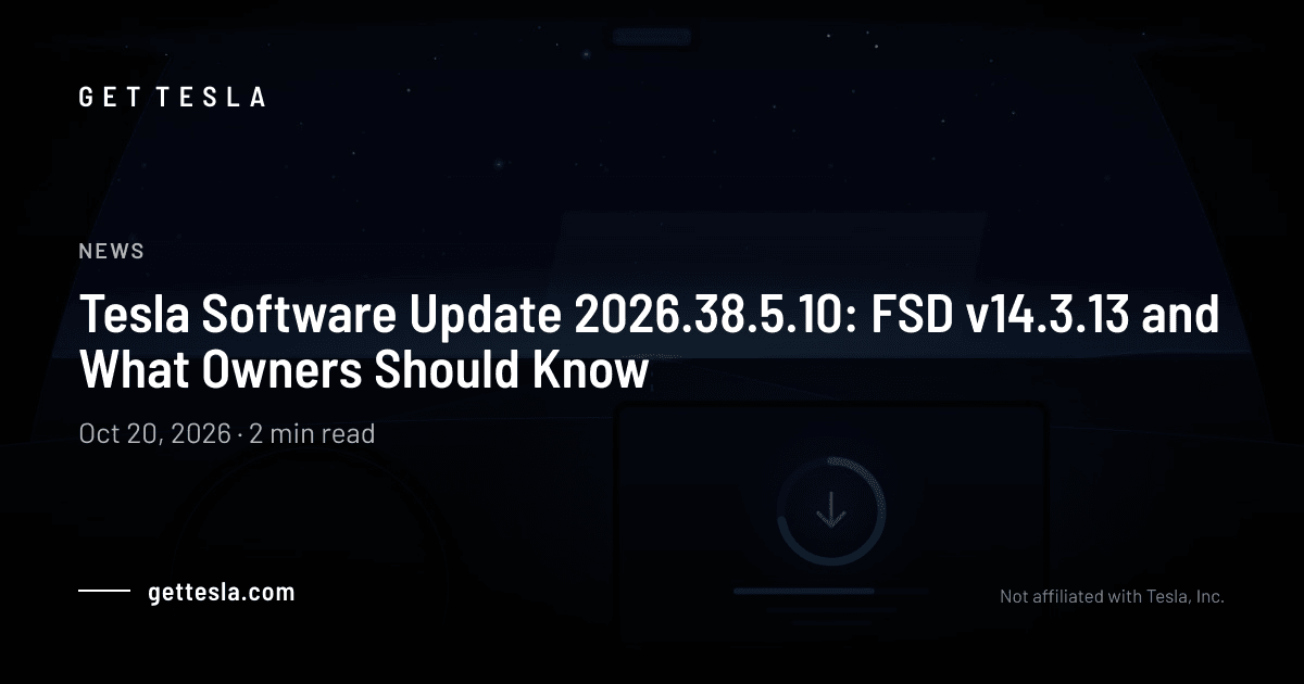 Tesla Software Update 2026.38.5.10: FSD v14.3.13